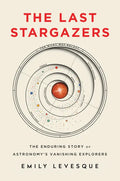 The Last Stargazers: The Enduring Story of Astronomy's Vanishing Explorers - Hardcover