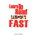 Learn To Read German Fast: Grammar, Short Stories, Conversations and Signs and Scenarios to speed up German Learning - Paperback