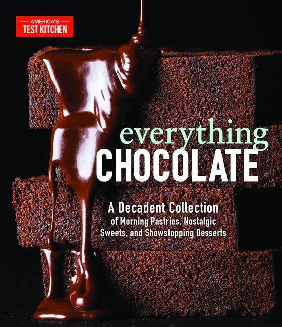 Everything Chocolate: A Decadent Collection of Morning Pastries, Nostalgic Sweets, and Showstopping Desserts - Hardcover