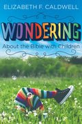 Wondering about the Bible with Children: Engaging a Child's Curiosity about the Bible - Paperback