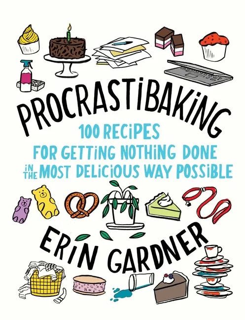 Procrastibaking: 100 Recipes for Getting Nothing Done in the Most Delicious Way Possible - Hardcover