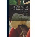 The Last Men of the Revolution: A Photograph of Each From Life, Together With Views of Their Homes Printed in Colors: Accompanied by Brief Biographica - Hardcover