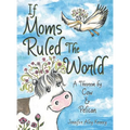 If Moms Ruled the World: A Theorem by Cow & Pelican - Hardcover