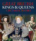 Great British Kings & Queens: A Pictorial History - Paperback
