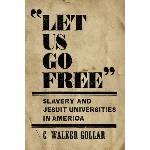 "Let Us Go Free": Slavery and Jesuit Universities in America - Hardcover