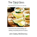 The Third Glass: When Drinking Becomes An Issue: Casual drinking or alcoholism and how it has touched my life. - Paperback