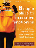 Six Super Skills for Executive Functioning: Tools to Help Teens Improve Focus, Stay Organized, and Reach Their Goals - Paperback