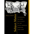 Subject Matter: Technology, the Body, and Science on the Anglo-American Frontier, 1500-1676 - Paperback