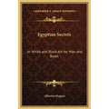 Egyptian Secrets: Or White and Black Art for Man and Beast - Hardcover