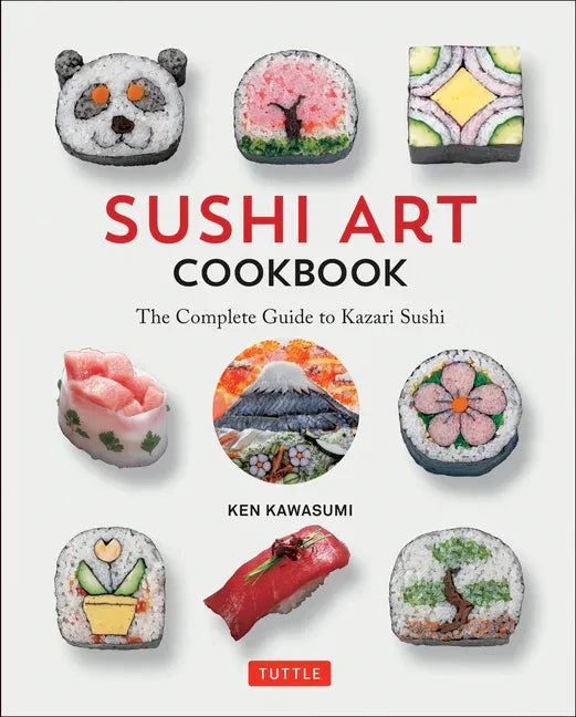 Sushi Art Cookbook: The Complete Guide to Kazari Sushi - Hardcover