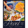 Revel: A Maximalist's Guide to Having People Over [A Hosting Cookbook] - Hardcover