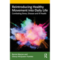 Reintroducing Healthy Movement into Daily Life: Combating Stress, Disease and Ill Health - Paperback