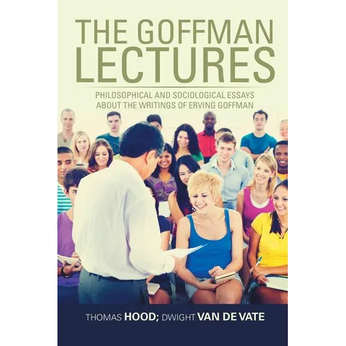 The Goffman Lectures: Philosophical and Sociological Essays About the Writings of Erving Goffman - Paperback