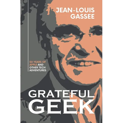 Grateful Geek: 50 Years of Apple and Other Tech Adventures - Paperback