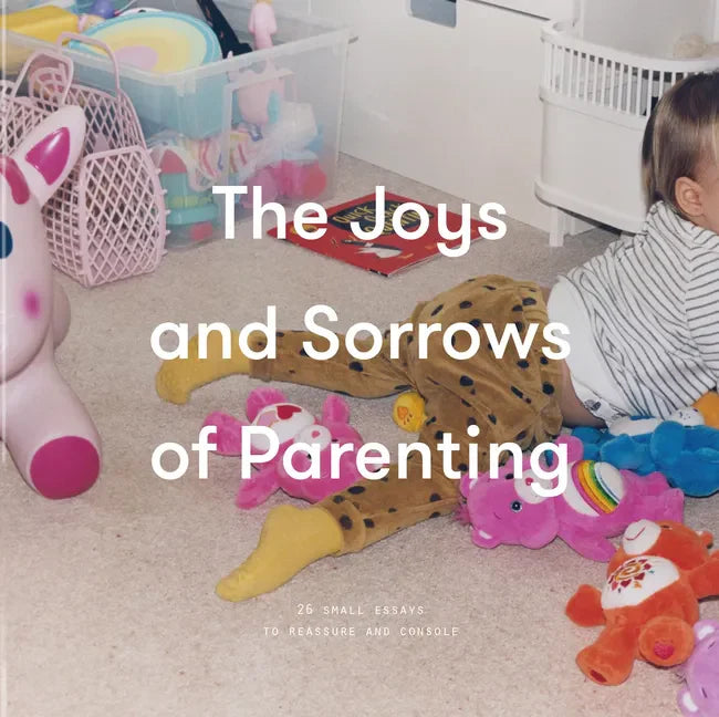 The Joys and Sorrows of Parenting: 26 Essays to Reassure and Console - Board Book