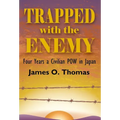 Trapped with the Enemy: Four Years a Civilian P.O.W. in Japan - Hardcover