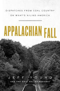 Appalachian Fall: Dispatches from Coal Country on What's Ailing America - Hardcover