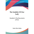The Sodality Of Our Lady: Studied In The Documents (1912) - Paperback