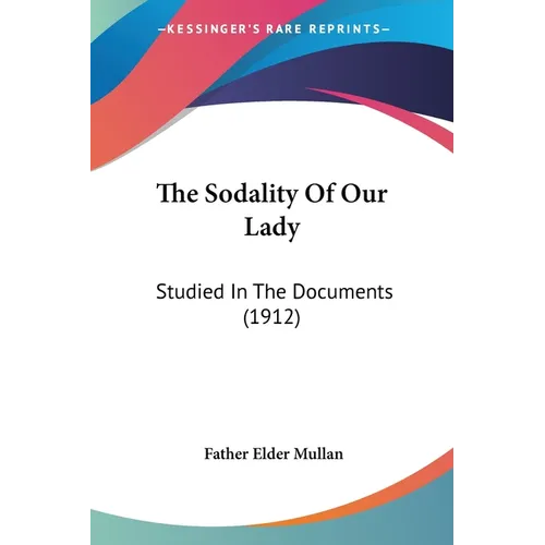 The Sodality Of Our Lady: Studied In The Documents (1912) - Paperback
