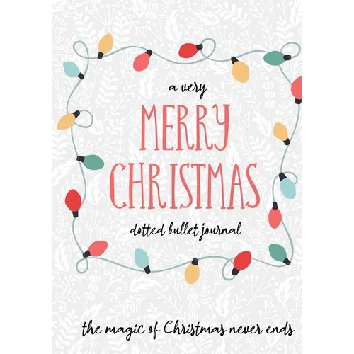 A Very Merry Christmas Dotted Bullet Journal: Cheaper and More Useful than a Card! (Holly) Medium A5 - 5.83X8.27 - Paperback