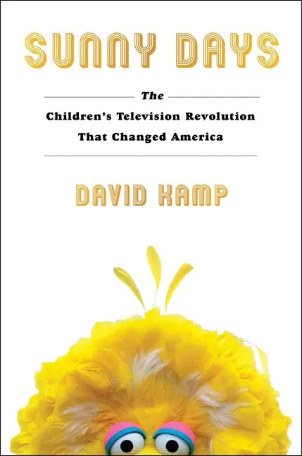 Sunny Days: The Children's Television Revolution That Changed America - Hardcover
