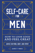 Self-Care for Men: How to Look Good and Feel Great - Hardcover