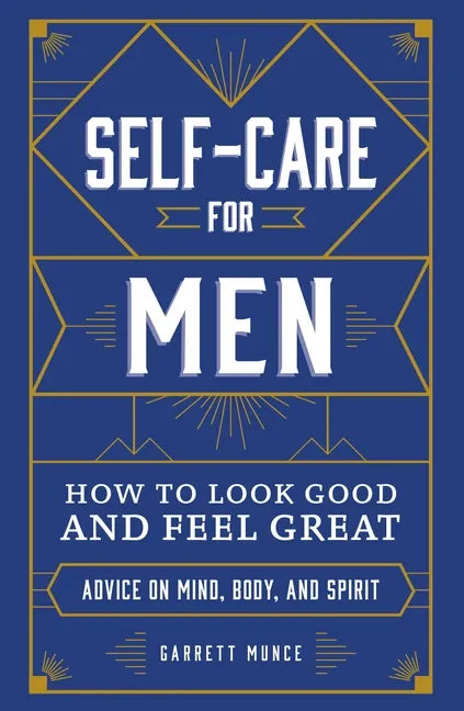 Self-Care for Men: How to Look Good and Feel Great - Hardcover