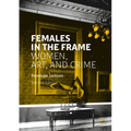 Females in the Frame: Women, Art, and Crime - Paperback