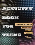 Activity Book For Teens, Crosswords, Sudoku, Maze, Puzzle and More!: Designed to Keep your Brain Young - Paperback