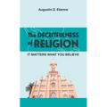 The DECEITFULNESS of RELIGION: It Matters What You Believe - Paperback