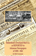 Butterfield's Overland Mail Co. as REPORTED in the Arkansas Newspapers of 1858-1861 - Paperback