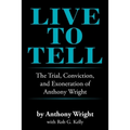 Live to Tell: The Trial, Conviction, and Exoneration of Anthony Wright - Paperback