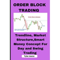Order Block Trading: Trendline, Market Structure, Smart Money Concept for Day and Swing Trading - Paperback