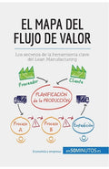 El mapa del flujo de valor: Los secretos de la herramienta clave del Lean Manufacturing - Paperback