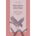Subjects of Slavery, Agents of Change: Women and Power in Gothic Novels and Slave Narratives, 1790-1865 - Paperback