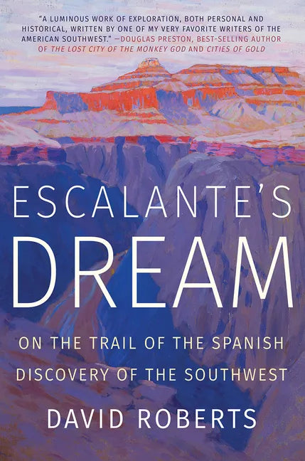 Escalante's Dream: On the Trail of the Spanish Discovery of the Southwest - Paperback