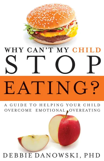 Why Can't My Child Stop Eating?: A Guide to Helping Your Child Overcome Emotional Overeating - Paperback