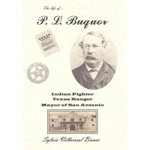 P. L. Buquor, Indian Fighter, Texas Ranger, Mayor of San Antonio - Hardcover