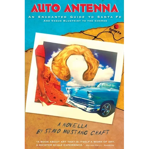 Auto Antenna: An Enchanted Guide to Santa Fe & Vague Blueprint to the Cosmos - Paperback