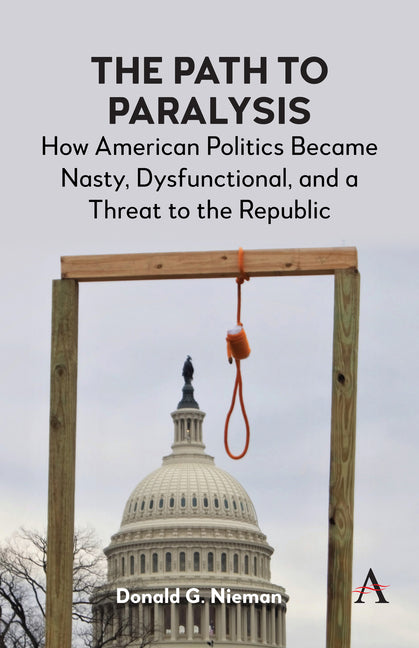The Path to Paralysis: How American Politics Became Nasty, Dysfunctional, and a Threat to the Republic - Paperback