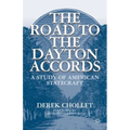 The Road to the Dayton Accords: A Study of American Statecraft - Paperback