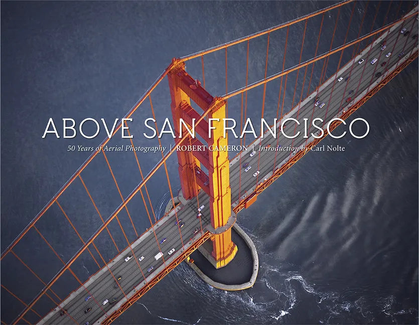 Above San Francisco: 50 Years of Aerial Photography - Hardcover