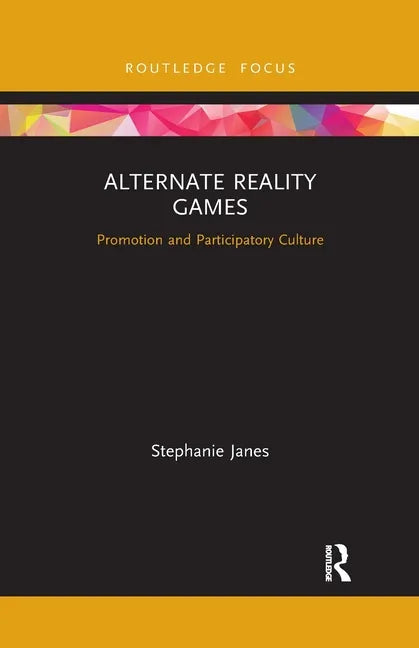 Alternate Reality Games: Promotion and Participatory Culture - Paperback