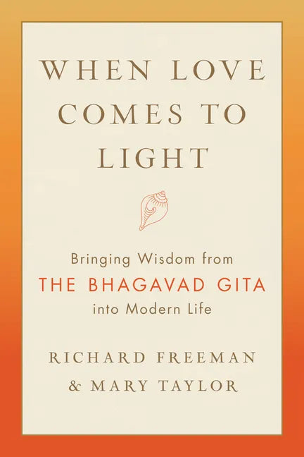 When Love Comes to Light: Bringing Wisdom from the Bhagavad Gita Into Modern Life - Paperback