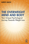 The Overweight Mind and Body: Your Unique Psychological Journey Towards Weight Loss - Paperback
