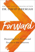Forward: Discovering God's Presence and Purpose in Your Tomorrow - Hardcover