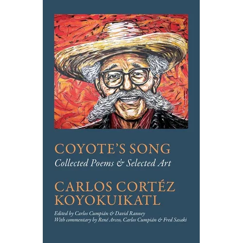 Coyote's Song Collected Poems & Selected Art Carlos Cortez Koyokuikatl - Paperback