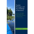 Teacher Shortages and the Challenge of Retention: Practices That Make School Systems and Cultures More Attractive and Empowering - Paperback