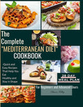 The Complete Mediterranean Diet Cookbook: Quick and Easy Recipes That Help You Eat Healthy and Stay in Shape For Beginners and Advanced Users - Paperback