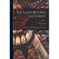 The Land Beyond The Forest: Facts, Figures, And Fancies From Transylvania; Volume 2 - Paperback